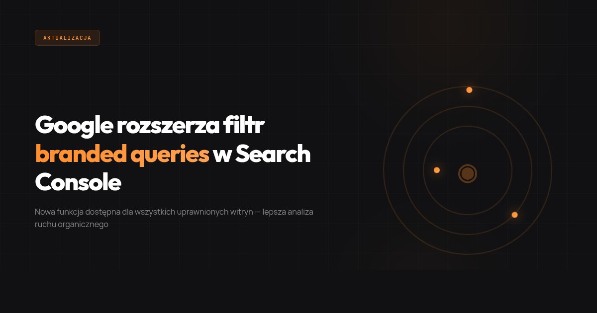 Google rozszerza filtr zapytań brandowych w Search Console na wszystkie kwalifikujące się witryny