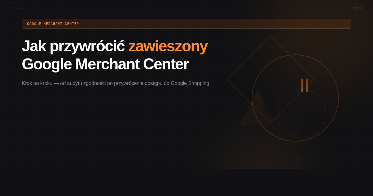Jak przywrócić zablokowane konto Google Merchant Center — przewodnik krok po kroku