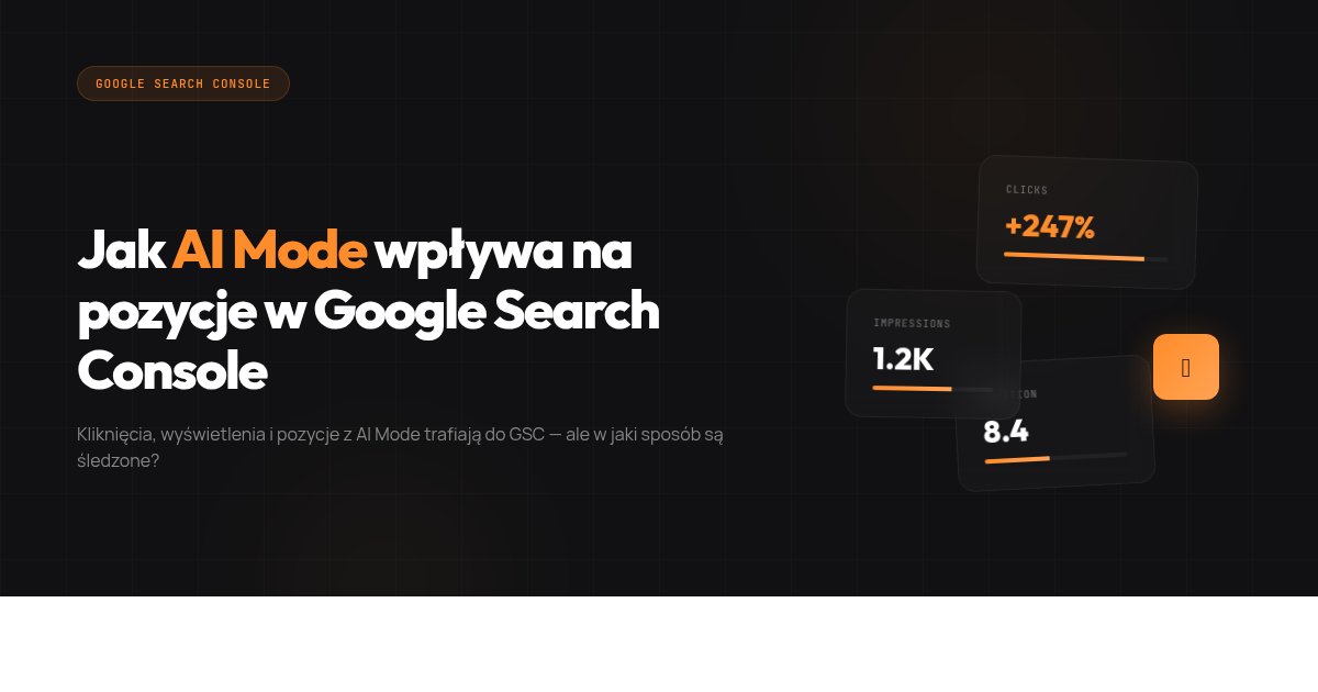 Kliknięcia, wyświetlenia i pozycje z trybu AI w Google Search Console — 9 kluczowych wniosków z eksperymentu